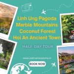 Linh Ung Pagoda – Marble Mountains – Coconut Forest - Hoi An Ancient Town Half-Day Tour
