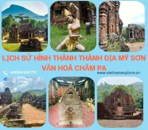 Lịch sử hình thành Thánh địa Mỹ Sơn – Di sản văn hóa Chăm Pa